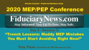 2020 401k MEPPEP Conference - Day 2 Session 3: “Trench Lessons: Muddy MEP Mistakes You Must Start Avoiding Right Now!” - Troy Tisue