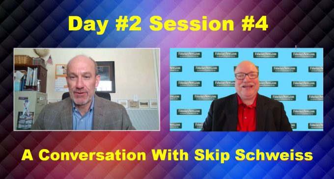 2021 Fiduciary Excellence Forum – Day 2 Session 4: “A Conversation with Skip Schweiss”